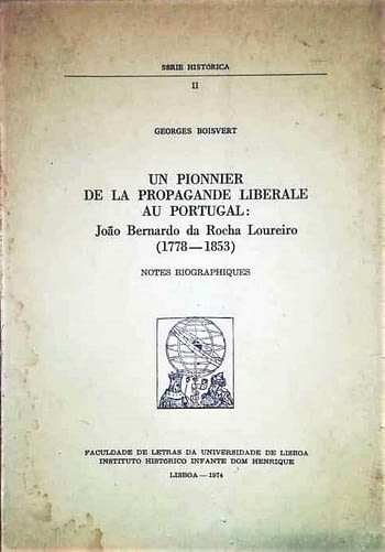 Un Pionnier de la Propagande Liberale au Portugal: João Bernardo da Rocha Loureiro (1778-1853) | A Pionneer of the Liberal Propanda in Portugal. João Bernardo da Rocha Loureiro (1778-1853)