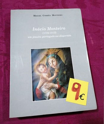 Inácio Monteiro. Um Jesuíta Português na Dispersão (1724-1812) 9€ Miguel Corrêa Monteiro