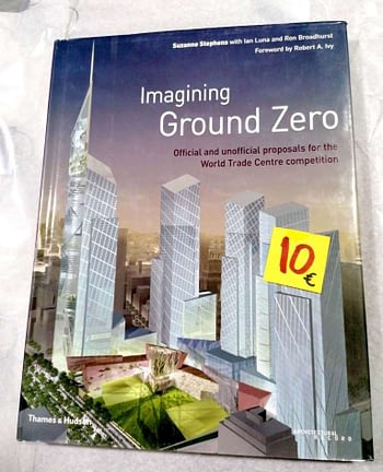 Imagining Ground Zero. 10€ Official and Unofficial Proposals for the World Trade Center Competition Suzanne Stephens et al. Thames and Hudson