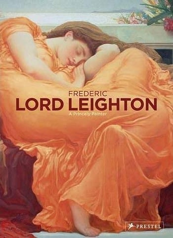 Frederic Lord Leighton. A Princely Painter of the Victorian Age. 1830-1896 Painter and Sculptor of the Victorian Age