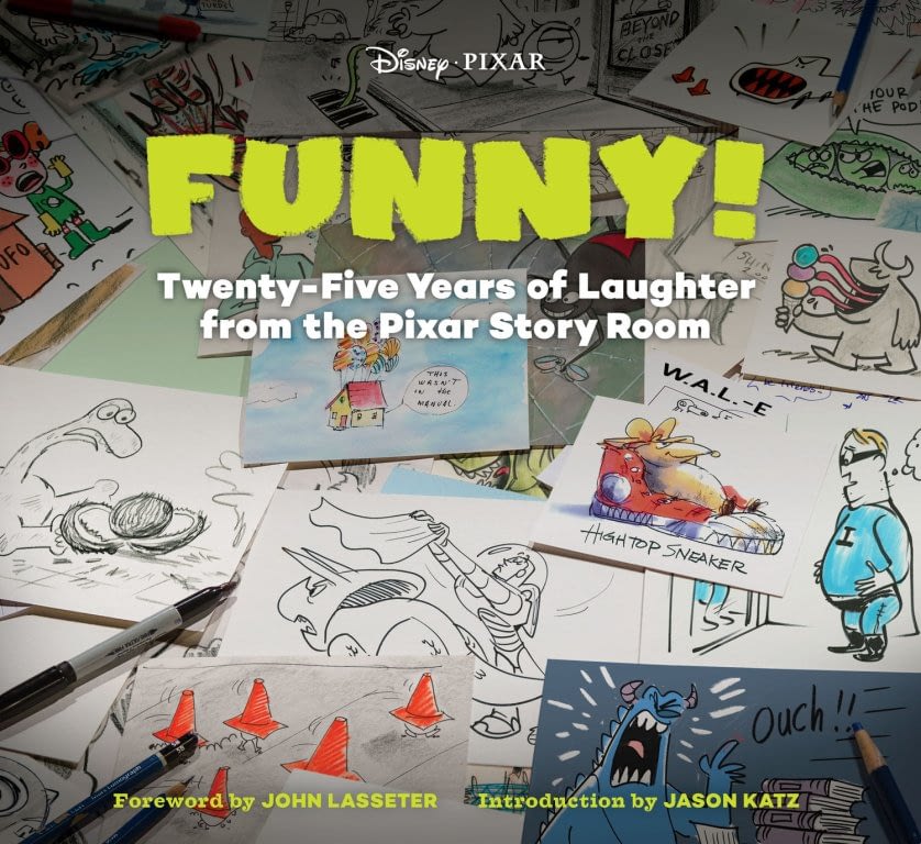 Funny! Twenty-Five Years of Laughter from the Pixar Story Room (The Art of)