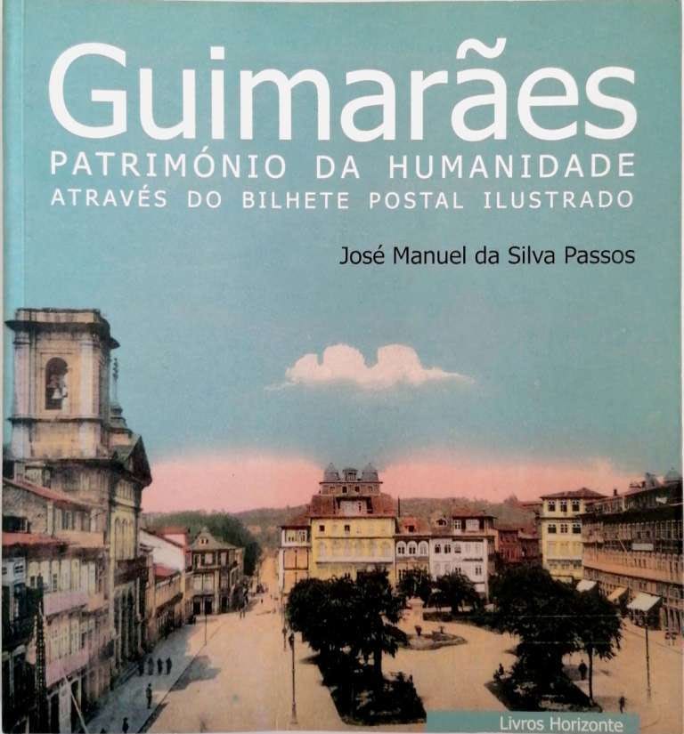 Guimarães. Património da Humanidade Através do Bilhete Postal Ilustrado | World Heritage Site Through the Illustrated Post Card