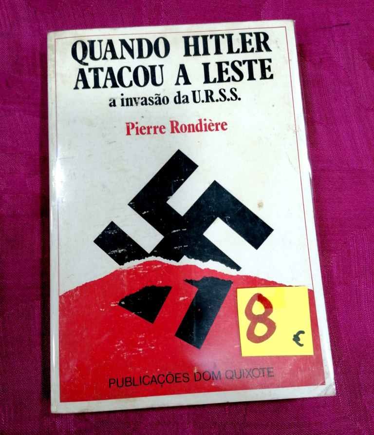 Quando Hitler Atacou a Leste. A Invasão da URSS 8€ Pierre Rondière Publicações Dom Quixote