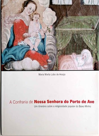 A Confraria de Nossa Senhora do Porto de Ave. Um Itinerário sobre a Religiosidade Popular do Baixo Minho