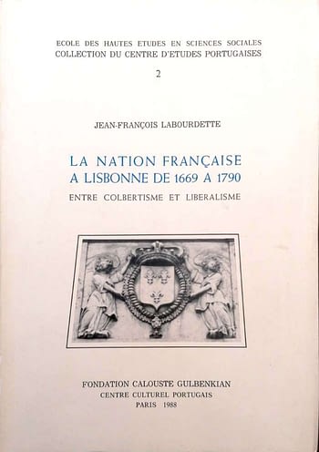 La Nation Française à Lisbonne de 1669 à 1790, entre Colbertisme et Libéralisme | The Franch Nation of Lisbon from 1669 till 1790. Between Colbert and Liberalism