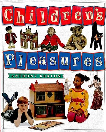 Children's Pleasures: Books, Toys and Games from the Bethnal Green Museum of Childhood